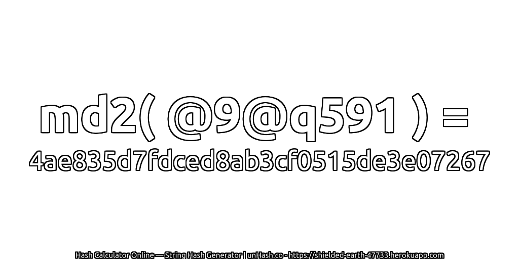 md2( @9@q591 ) = 4ae835d7fdced8ab3cf0515de3e07267 | unHash.co