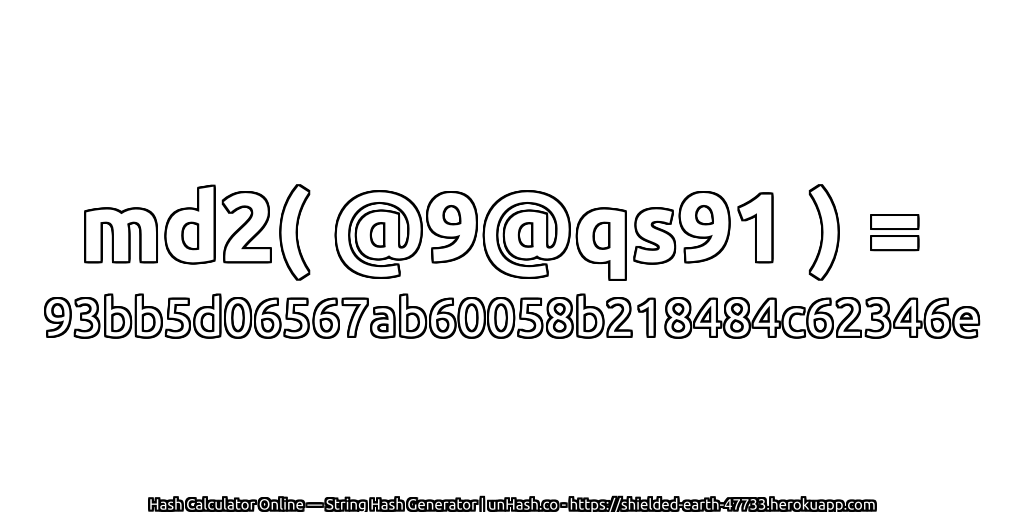 md2( @9@qs91 ) = 93bb5d06567ab60058b218484c62346e | unHash.co