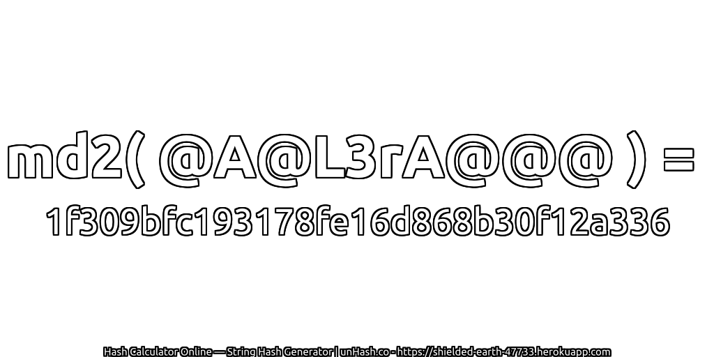 md2( @A@L3rA@@@ ) = 1f309bfc193178fe16d868b30f12a336 | unHash.co