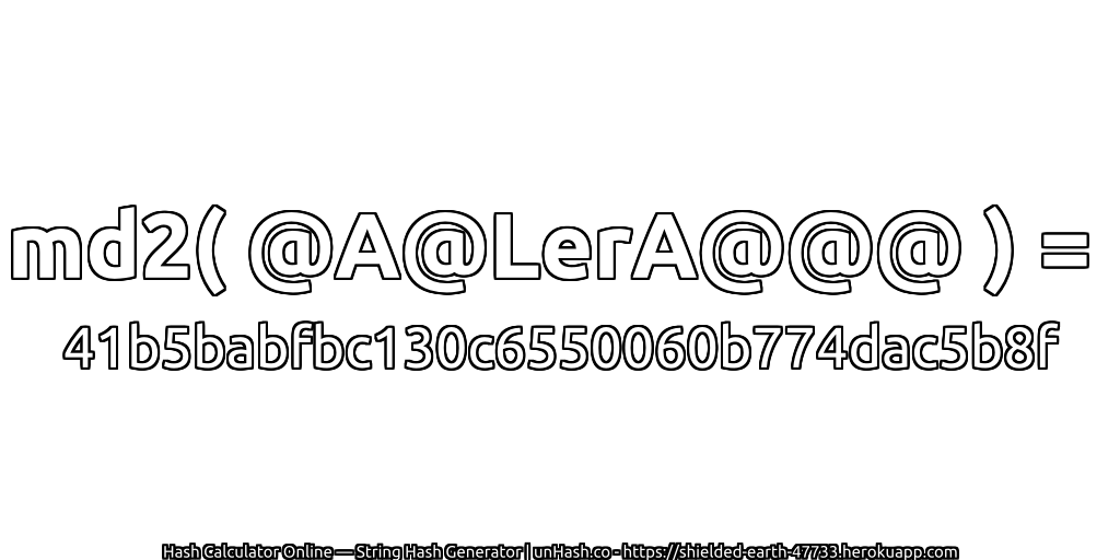 md2( @A@LerA@@@ ) = 41b5babfbc130c6550060b774dac5b8f | unHash.co