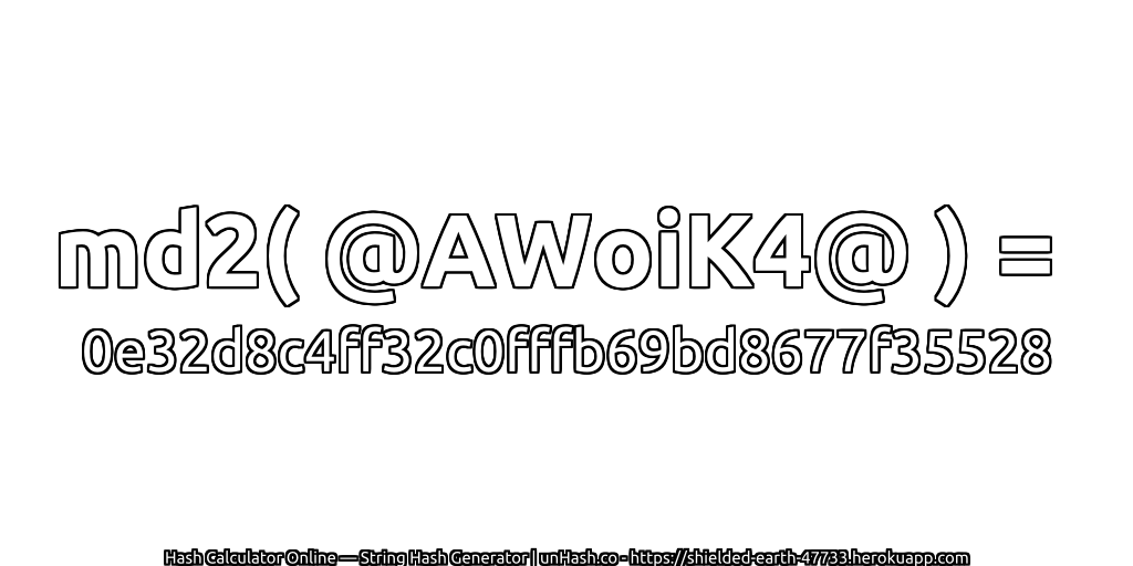 md2( @AWoiK4@ ) = 0e32d8c4ff32c0fffb69bd8677f35528 | unHash.co