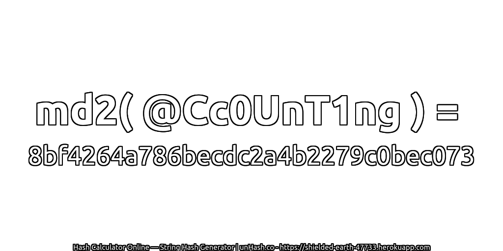 md2( @Cc0UnT1ng ) = 8bf4264a786becdc2a4b2279c0bec073 | unHash.co