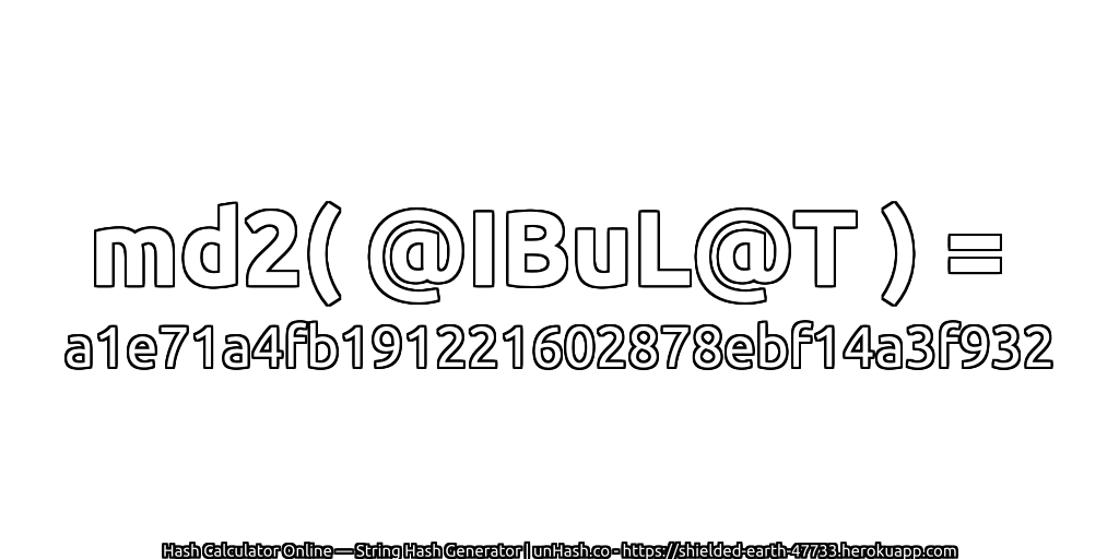 md2( @IBuL@T ) = a1e71a4fb191221602878ebf14a3f932 | unHash.co