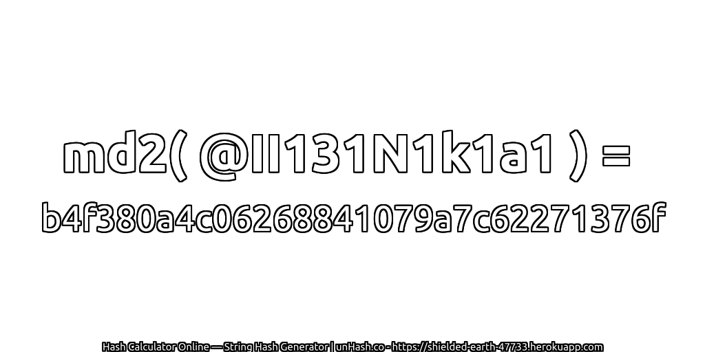 md2( @II131N1k1a1 ) = b4f380a4c06268841079a7c62271376f | unHash.co