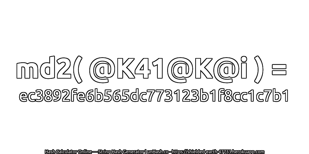 md2( @K41@K@i ) = ec3892fe6b565dc773123b1f8cc1c7b1 | unHash.co