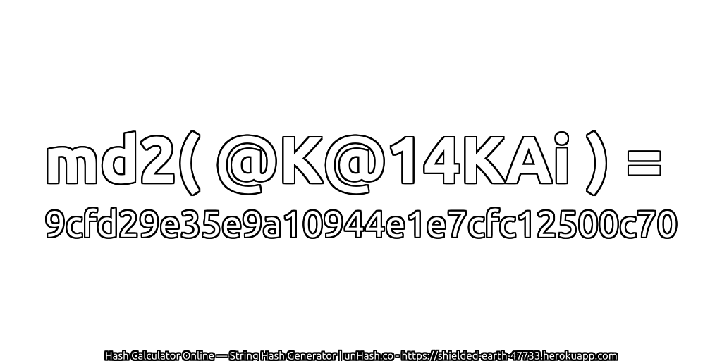 md2( @K@14KAi ) = 9cfd29e35e9a10944e1e7cfc12500c70 | unHash.co