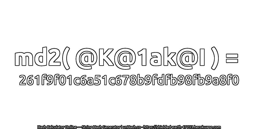 md2( @K@1ak@I ) = 261f9f01c6a51c678b9fdfb98fb9a8f0 | unHash.co