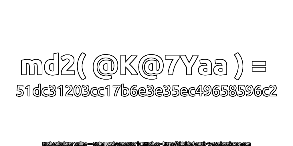 md2( @K@7Yaa ) = 51dc31203cc17b6e3e35ec49658596c2 | unHash.co