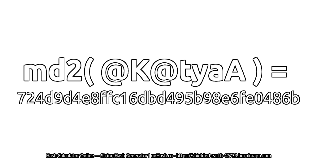 md2( @K@tyaA ) = 724d9d4e8ffc16dbd495b98e6fe0486b | unHash.co