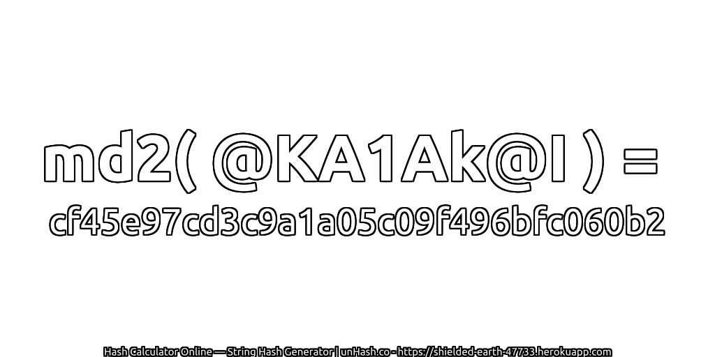 md2( @KA1Ak@I ) = cf45e97cd3c9a1a05c09f496bfc060b2 | unHash.co
