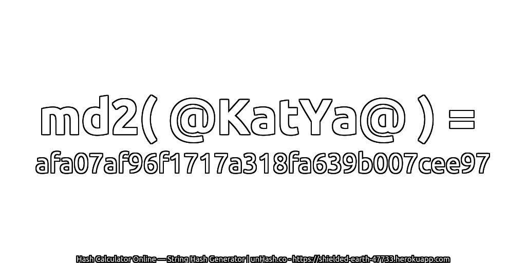 md2( @KatYa@ ) = afa07af96f1717a318fa639b007cee97 | unHash.co