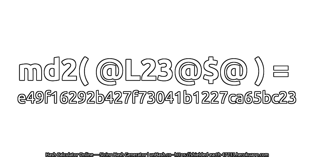 md2( @L23@$@ ) = e49f16292b427f73041b1227ca65bc23 | unHash.co