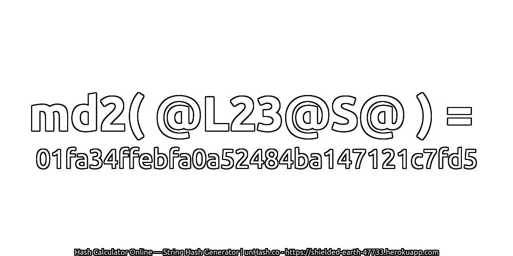 md2( @L23@S@ ) = 01fa34ffebfa0a52484ba147121c7fd5 | unHash.co