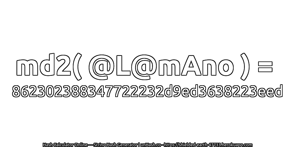 md2( @L@mAno ) = 862302388347722232d9ed3638223eed | unHash.co