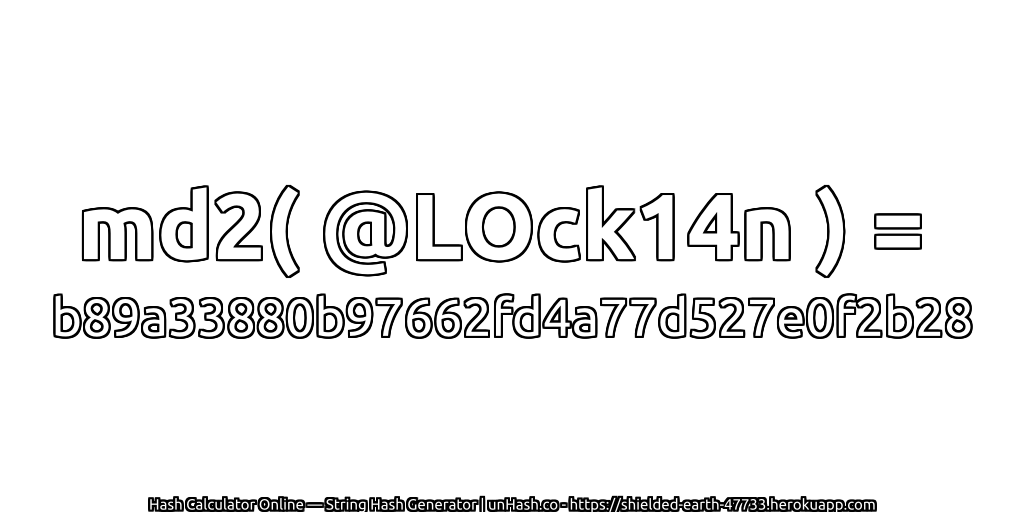 md2( @LOck14n ) = b89a33880b97662fd4a77d527e0f2b28 | unHash.co