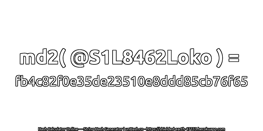 md2( @S1L8462Loko ) = fb4c82f0e35de23510e8ddd85cb76f65 | unHash.co