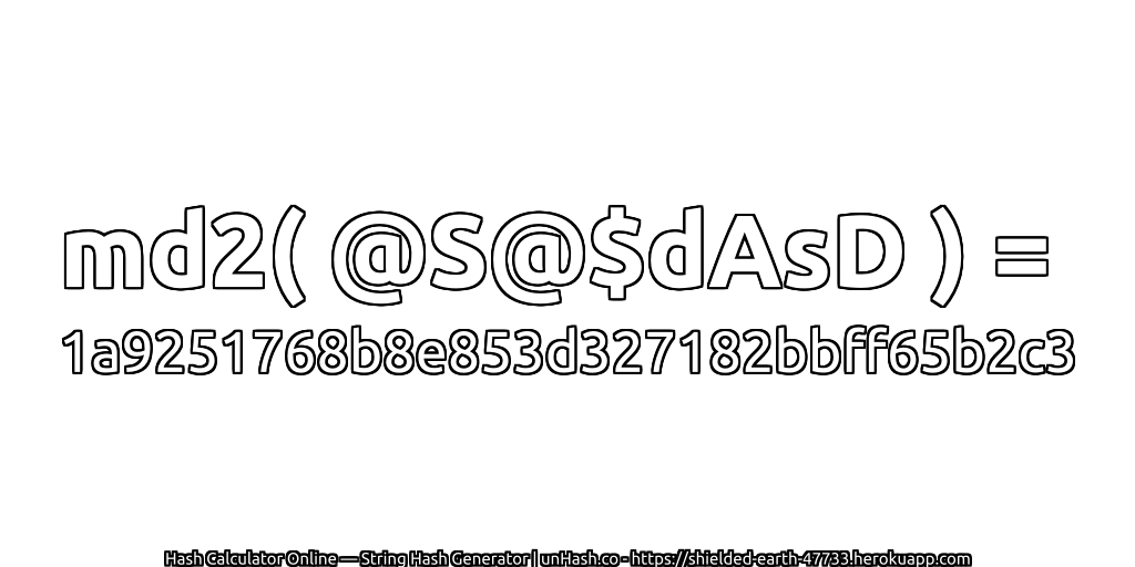 md2( @S@$dAsD ) = 1a9251768b8e853d327182bbff65b2c3 | unHash.co