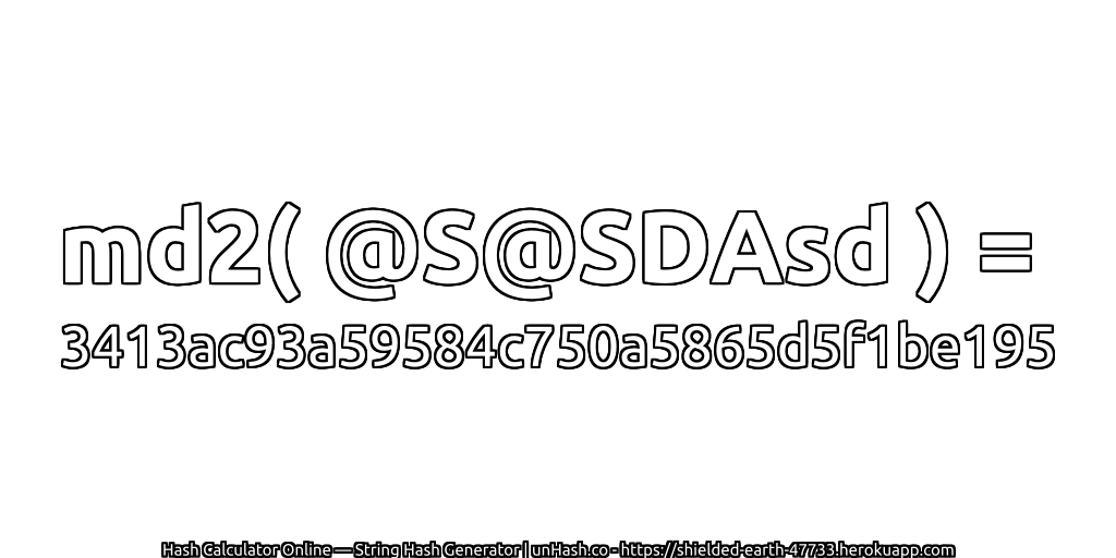 md2( @S@SDAsd ) = 3413ac93a59584c750a5865d5f1be195 | unHash.co