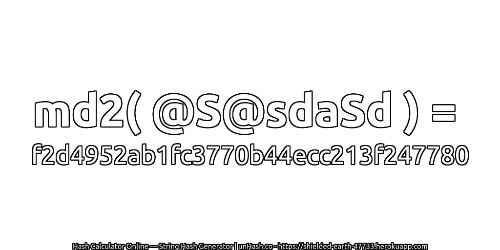 md2( @S@sdaSd ) = f2d4952ab1fc3770b44ecc213f247780 | unHash.co