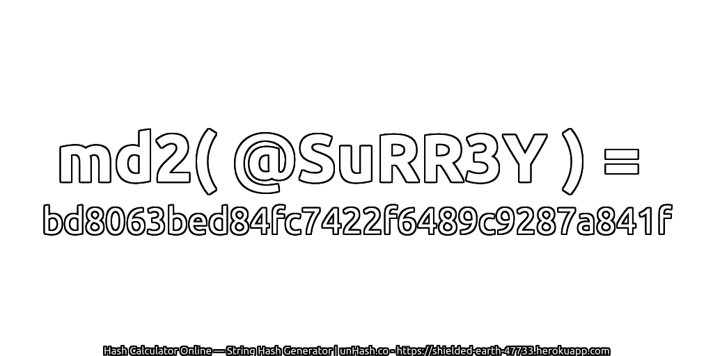 md2( @SuRR3Y ) = bd8063bed84fc7422f6489c9287a841f | unHash.co