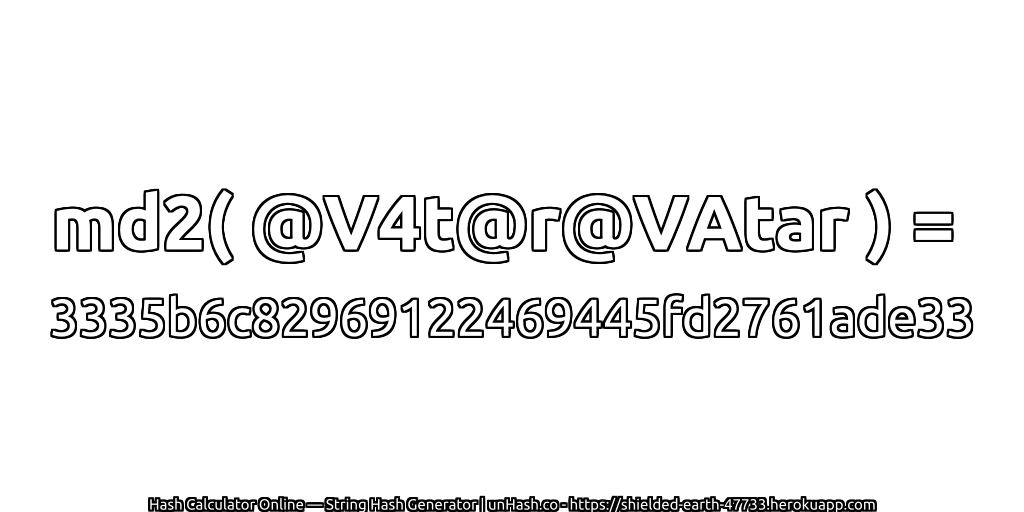 md2( @V4t@r@VAtar ) = 3335b6c82969122469445fd2761ade33 | unHash.co