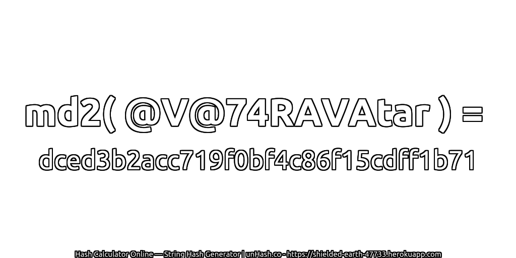 md2( @V@74RAVAtar ) = dced3b2acc719f0bf4c86f15cdff1b71 | unHash.co