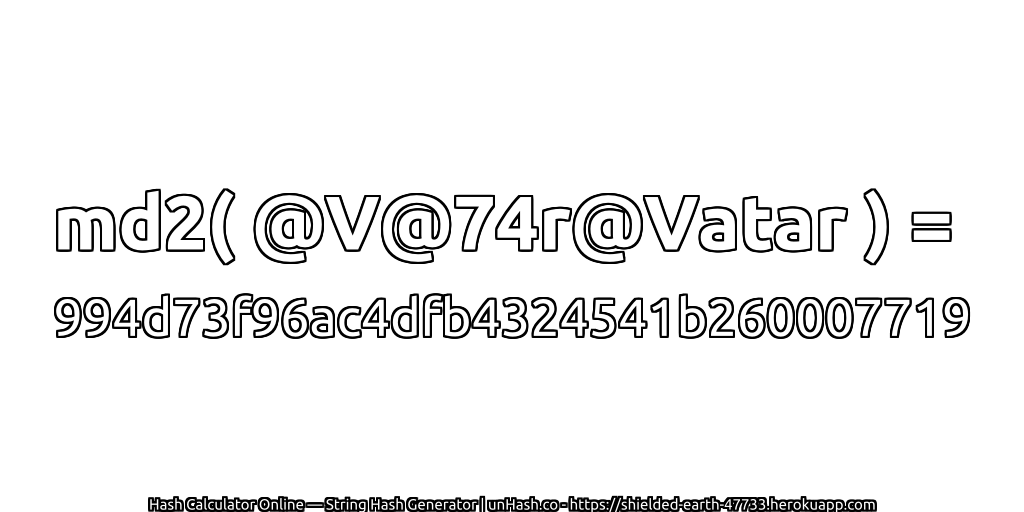 md2( @V@74r@Vatar ) = 994d73f96ac4dfb4324541b260007719 | unHash.co