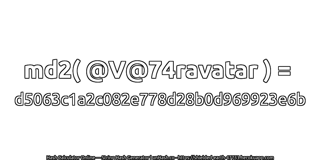 md2( @V@74ravatar ) = d5063c1a2c082e778d28b0d969923e6b | unHash.co