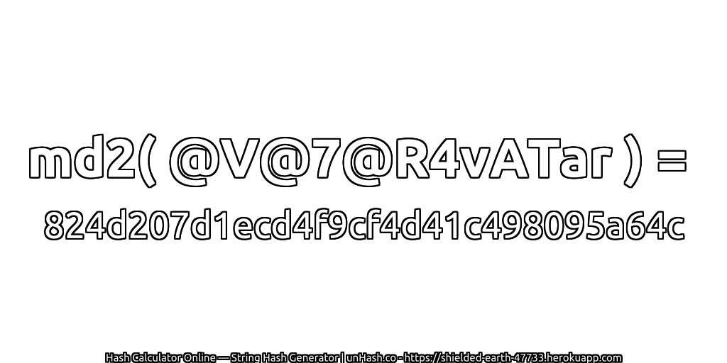 md2( @V@7@R4vATar ) = 824d207d1ecd4f9cf4d41c498095a64c | unHash.co