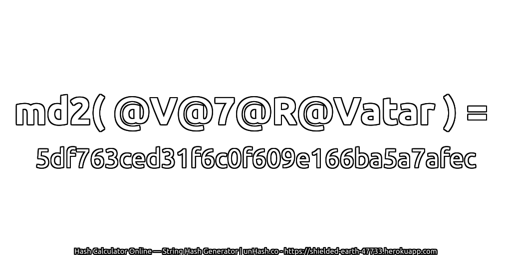 md2( @V@7@R@Vatar ) = 5df763ced31f6c0f609e166ba5a7afec | unHash.co