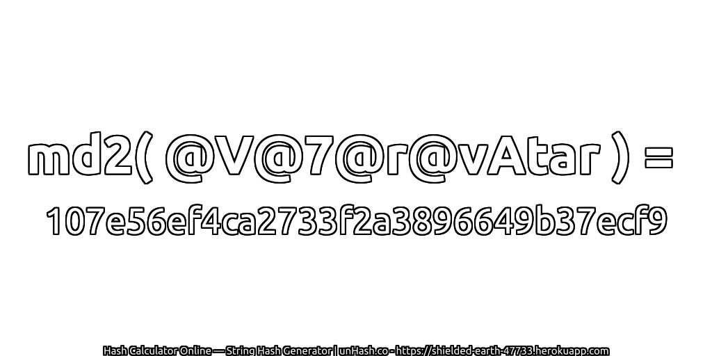 md2( @V@7@r@vAtar ) = 107e56ef4ca2733f2a3896649b37ecf9 | unHash.co