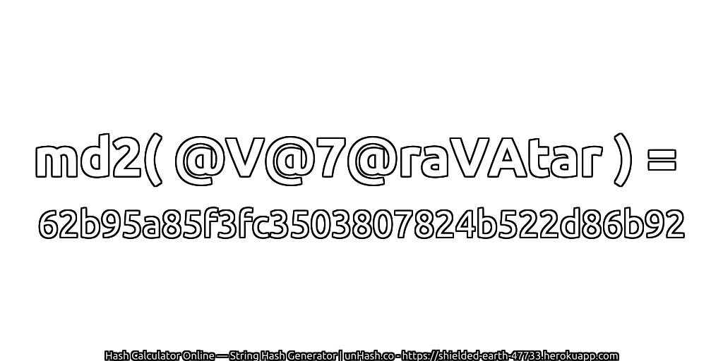 md2( @V@7@raVAtar ) = 62b95a85f3fc3503807824b522d86b92 | unHash.co