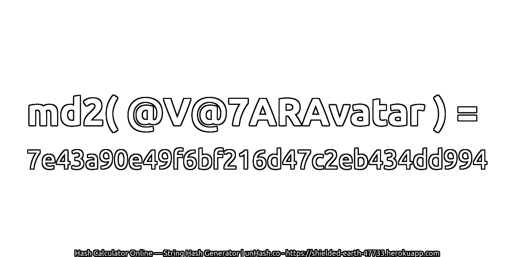 md2( @V@7ARAvatar ) = 7e43a90e49f6bf216d47c2eb434dd994 | unHash.co