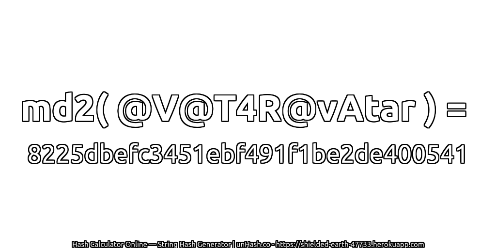md2( @V@T4R@vAtar ) = 8225dbefc3451ebf491f1be2de400541 | unHash.co