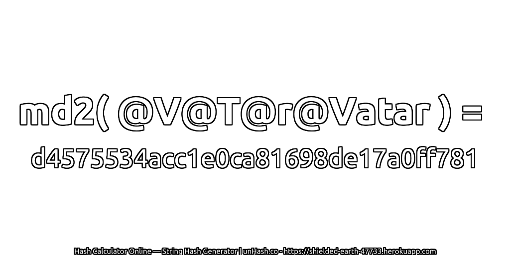 md2( @V@T@r@Vatar ) = d4575534acc1e0ca81698de17a0ff781 | unHash.co