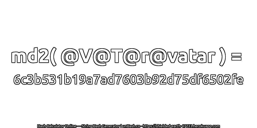 md2( @V@T@r@vatar ) = 6c3b531b19a7ad7603b92d75df6502fe | unHash.co