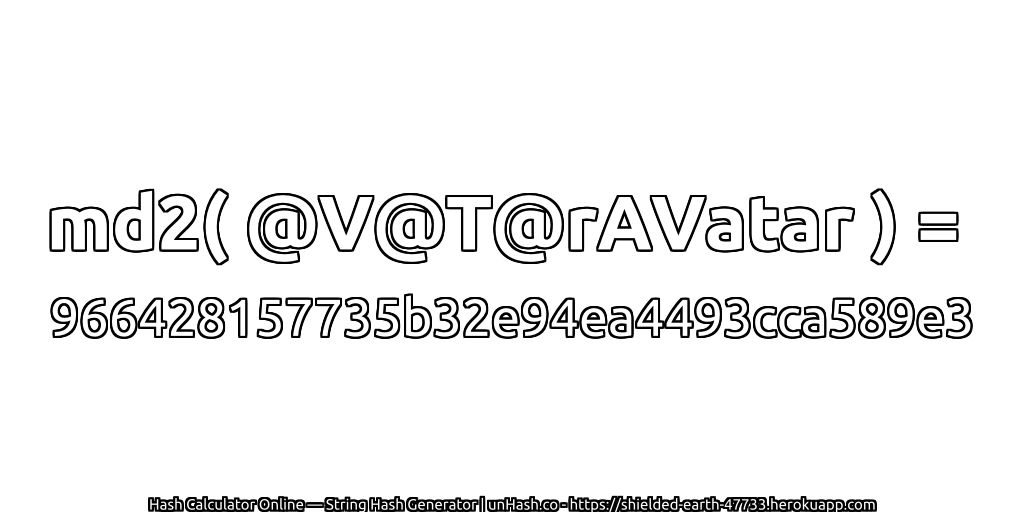 md2( @V@T@rAVatar ) = 966428157735b32e94ea4493cca589e3 | unHash.co