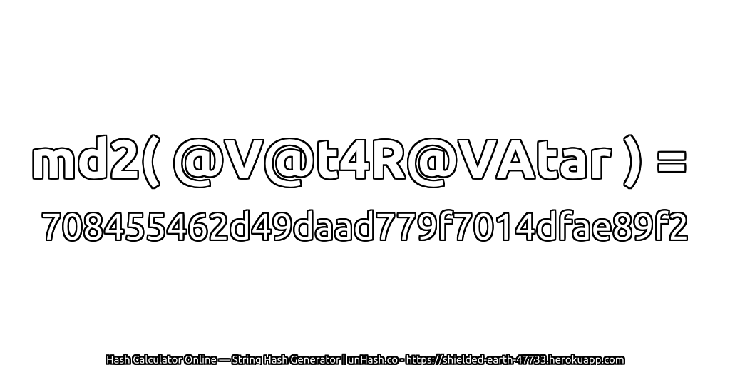 md2( @V@t4R@VAtar ) = 708455462d49daad779f7014dfae89f2 | unHash.co