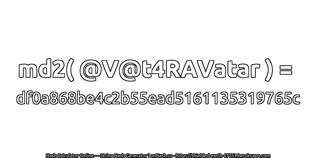 md2( @V@t4RAVatar ) = df0a868be4c2b55ead5161135319765c | unHash.co