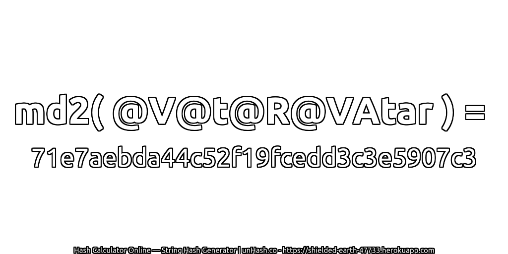 md2( @V@t@R@VAtar ) = 71e7aebda44c52f19fcedd3c3e5907c3 | unHash.co
