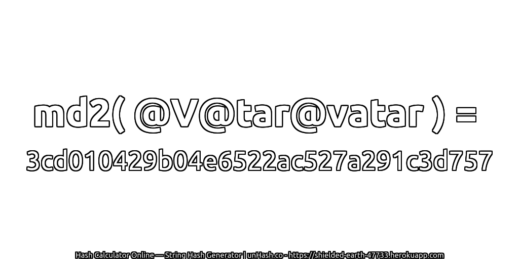 md2( @V@tar@vatar ) = 3cd010429b04e6522ac527a291c3d757 | unHash.co