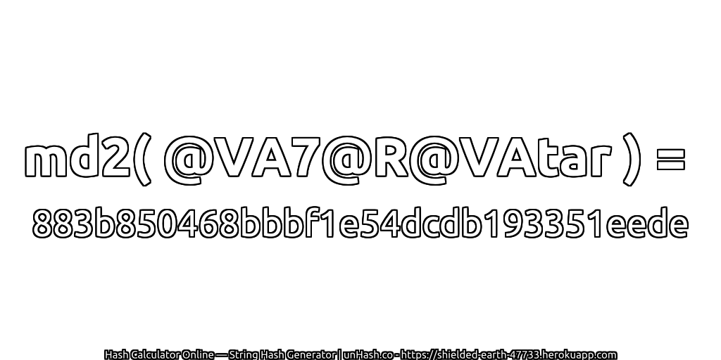 md2( @VA7@R@VAtar ) = 883b850468bbbf1e54dcdb193351eede | unHash.co