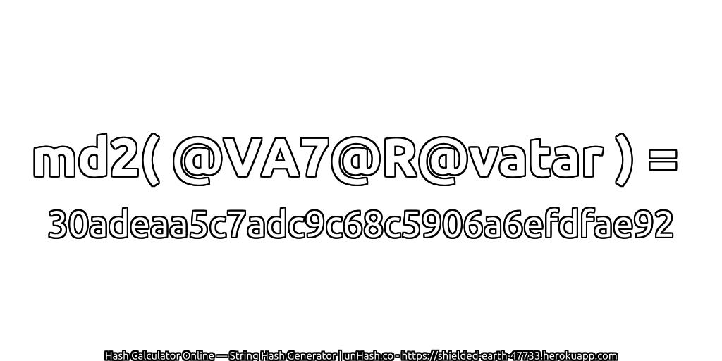 md2( @VA7@R@vatar ) = 30adeaa5c7adc9c68c5906a6efdfae92 | unHash.co