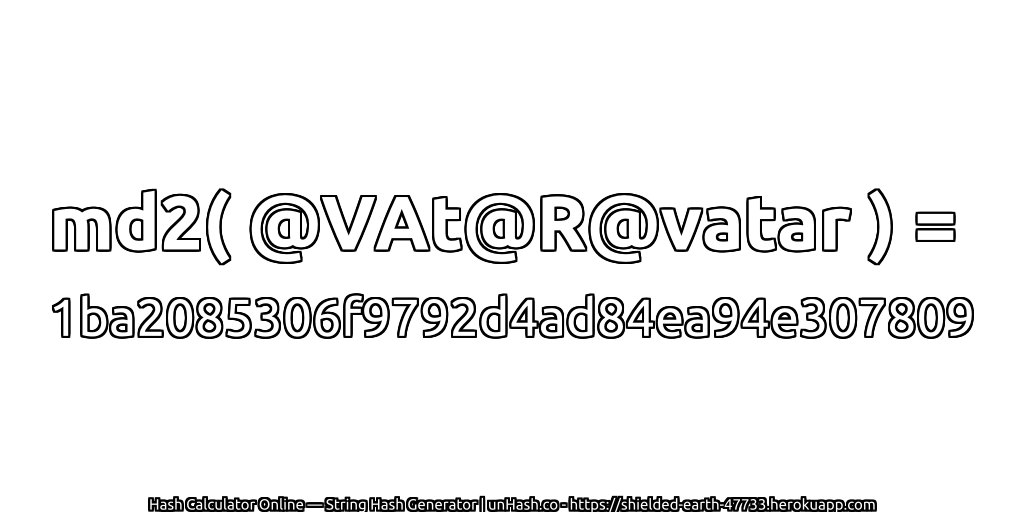 md2( @VAt@R@vatar ) = 1ba2085306f9792d4ad84ea94e307809 | unHash.co