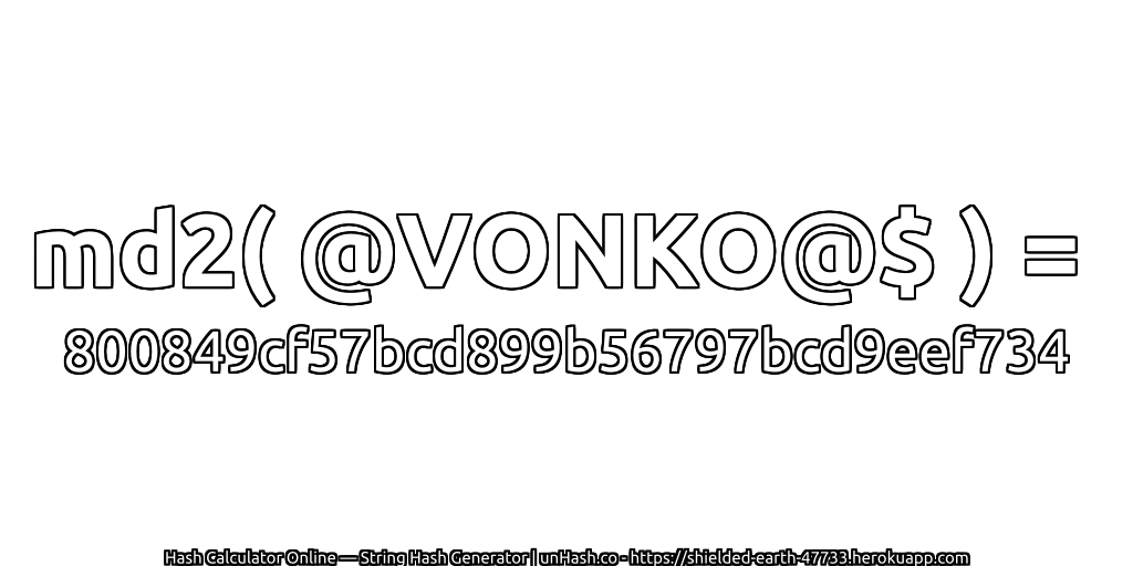 md2( @VONKO@$ ) = 800849cf57bcd899b56797bcd9eef734 | unHash.co