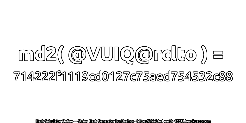 md2( @VUIQ@rclto ) = 714222f1119cd0127c75aed754532c88 | unHash.co