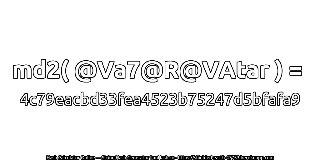 md2( @Va7@R@VAtar ) = 4c79eacbd33fea4523b75247d5bfafa9 | unHash.co