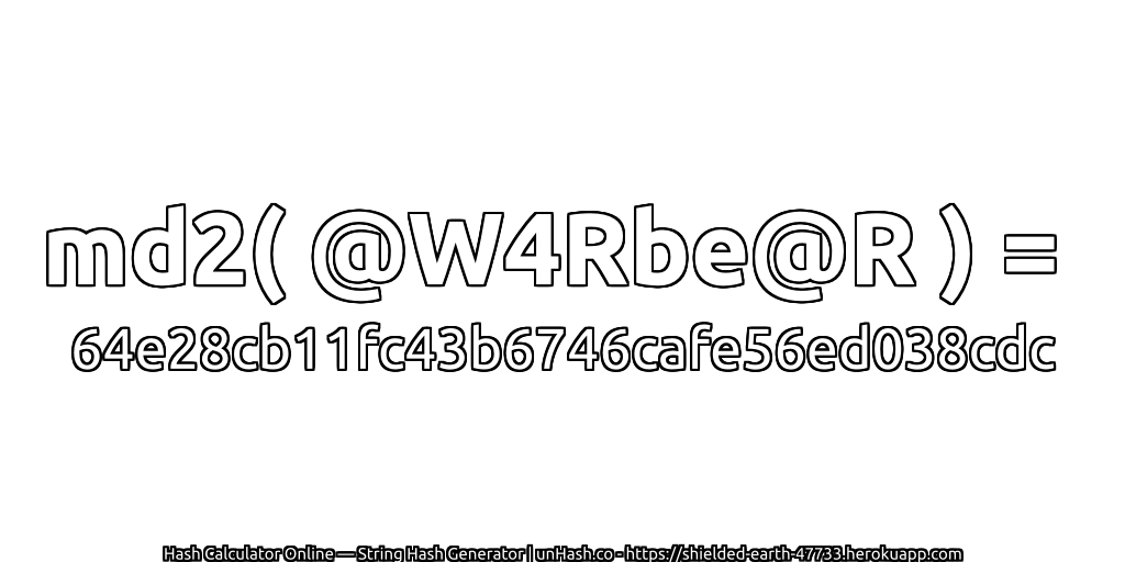 md2( @W4Rbe@R ) = 64e28cb11fc43b6746cafe56ed038cdc | unHash.co