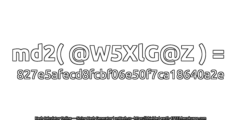 md2( @W5XlG@Z ) = 827e5afecd8fcbf06e50f7ca18640a2e | unHash.co