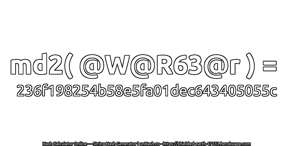 md2( @W@R63@r ) = 236f198254b58e5fa01dec643405055c | unHash.co